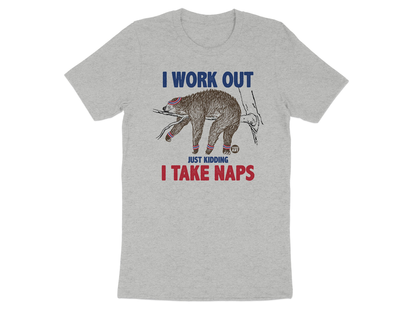 I Work Out Just Kidding I Take Naps T-shirt