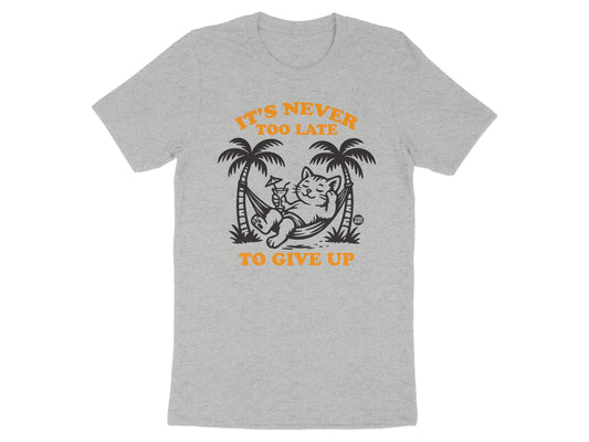 It's Never Too Late To Give Up T-shirt product