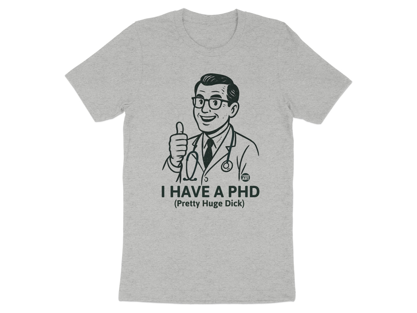 I Have A PHD Funny Graphic Tee Shirt Product