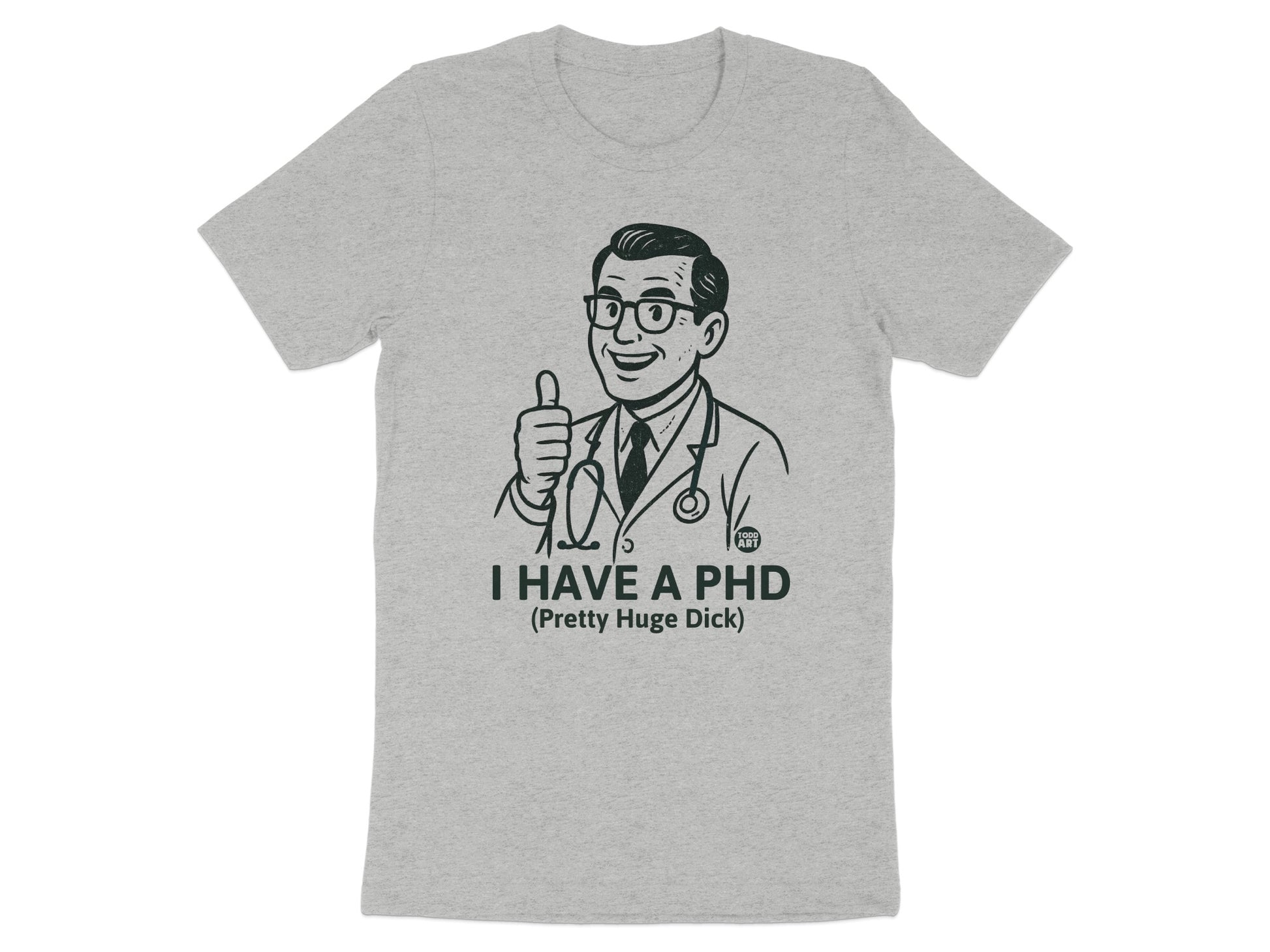 I Have A PHD Funny Graphic Tee Shirt Product