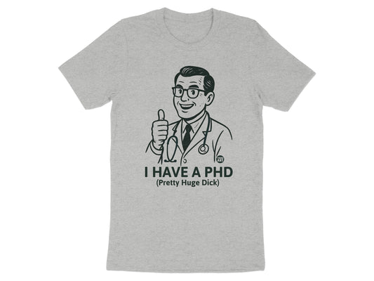 I Have A PHD Funny Graphic Tee Shirt Product