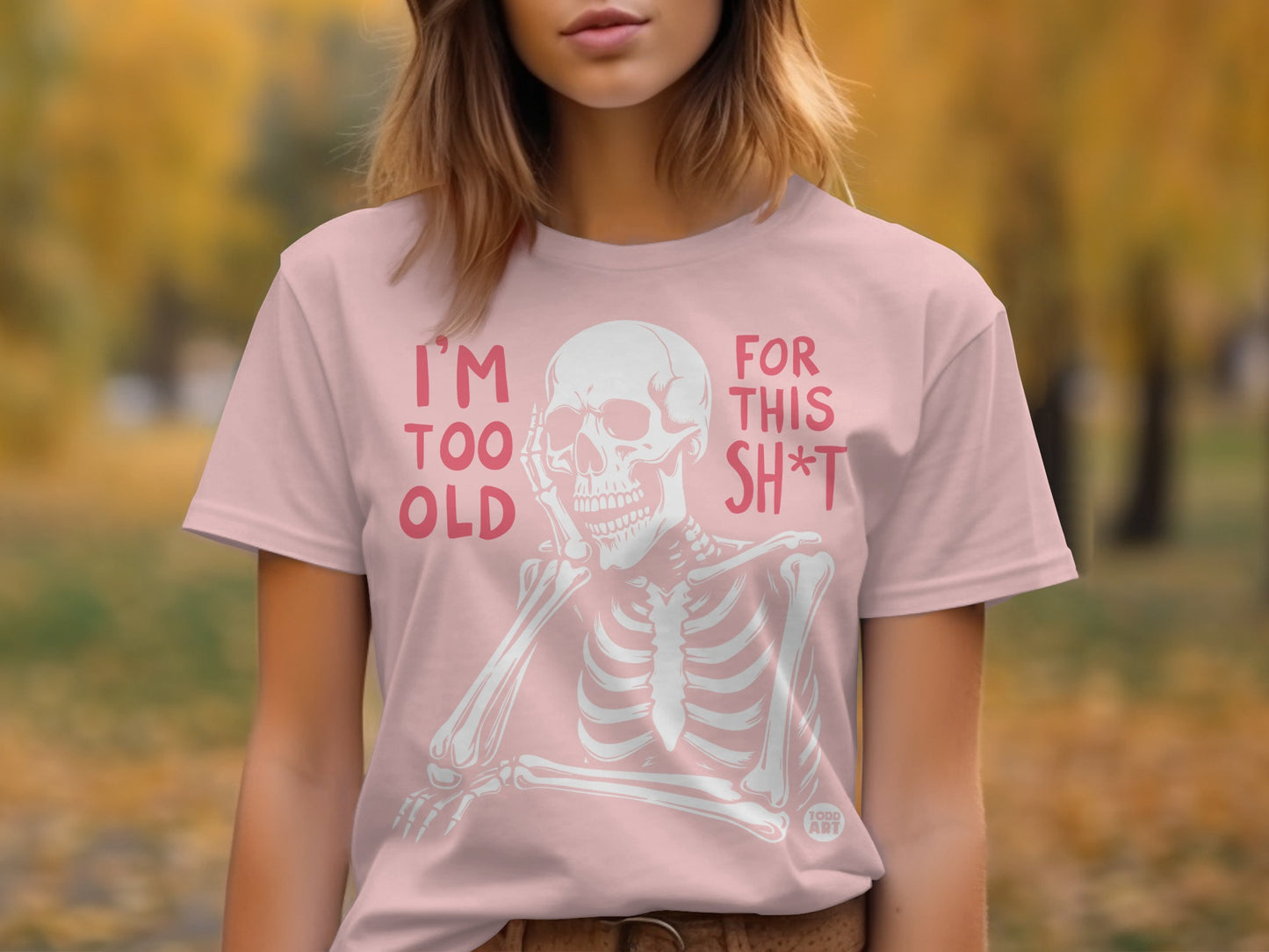 I'm Too Old For This Sh*t Skeleton Graphic Shirt