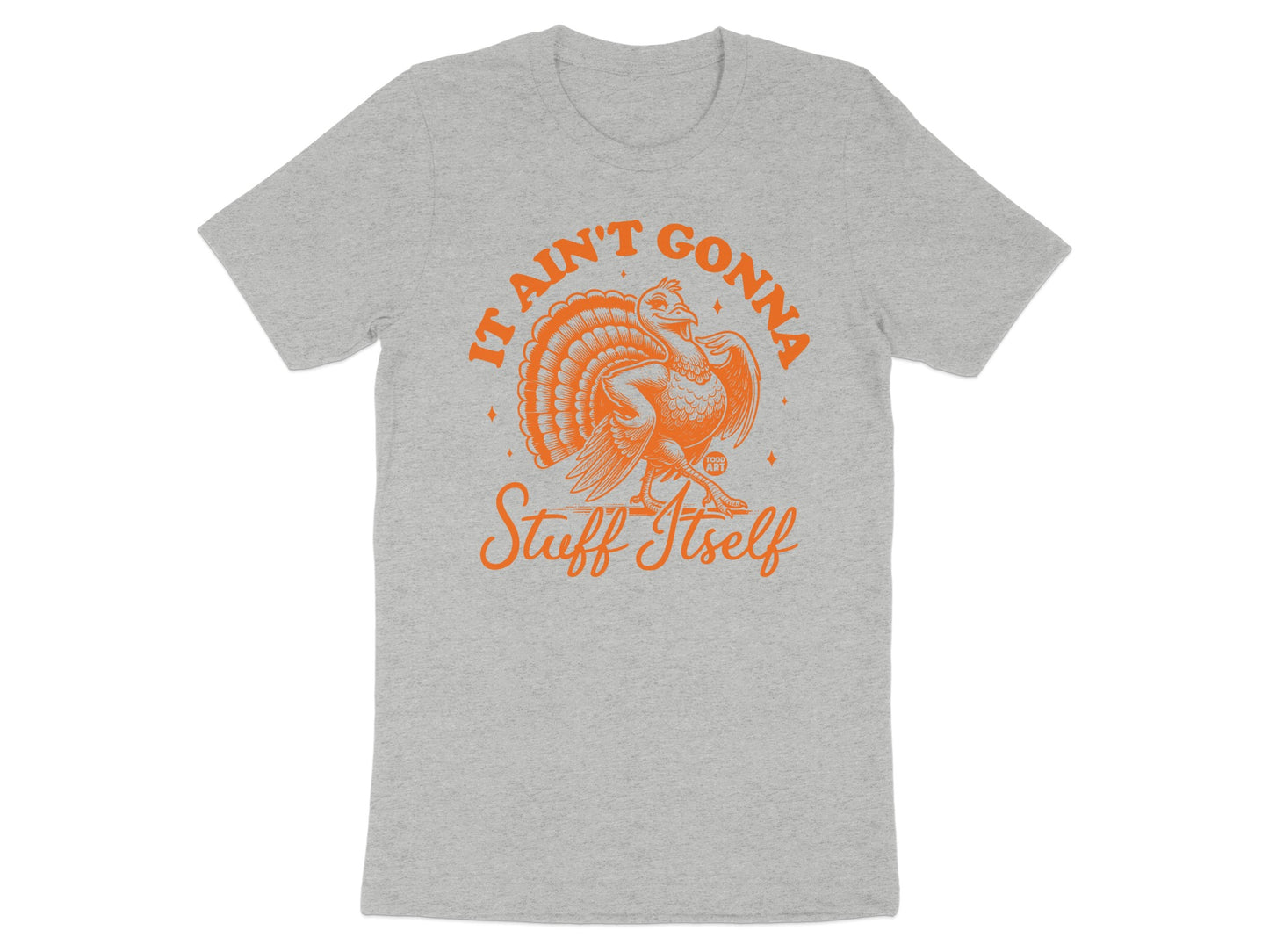 It Ain't Gonna Stuff Itself Graphic Tee Shirt product type