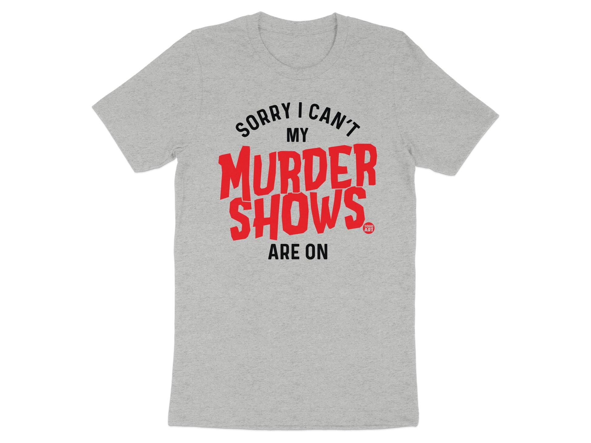 Sorry I Can't My Murder Shows Are On product type