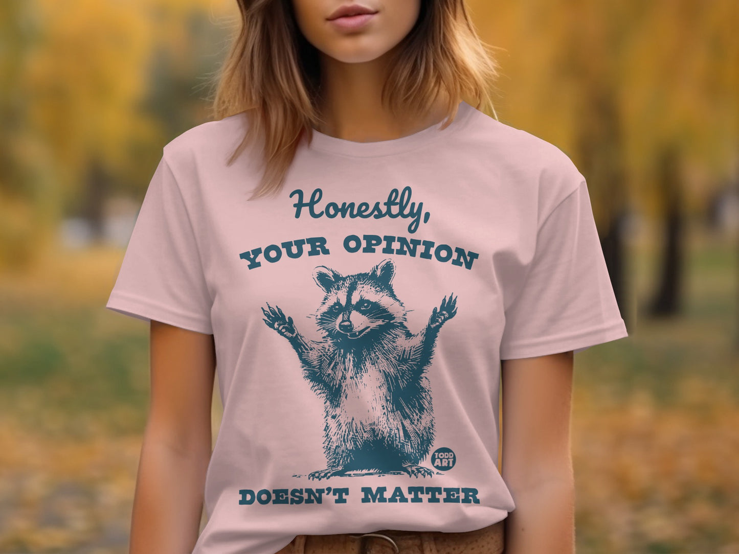 Honestly Your Opinion Doesn't Matter T-shirt