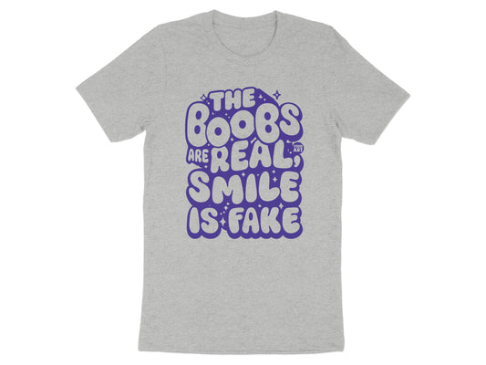 The Boobs Are Real Smile Is Fake T-shirt product