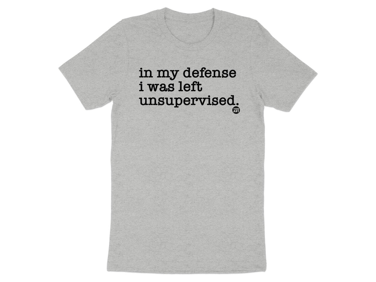 In My Defense I Was Left Unsupervised T-Shirt product
