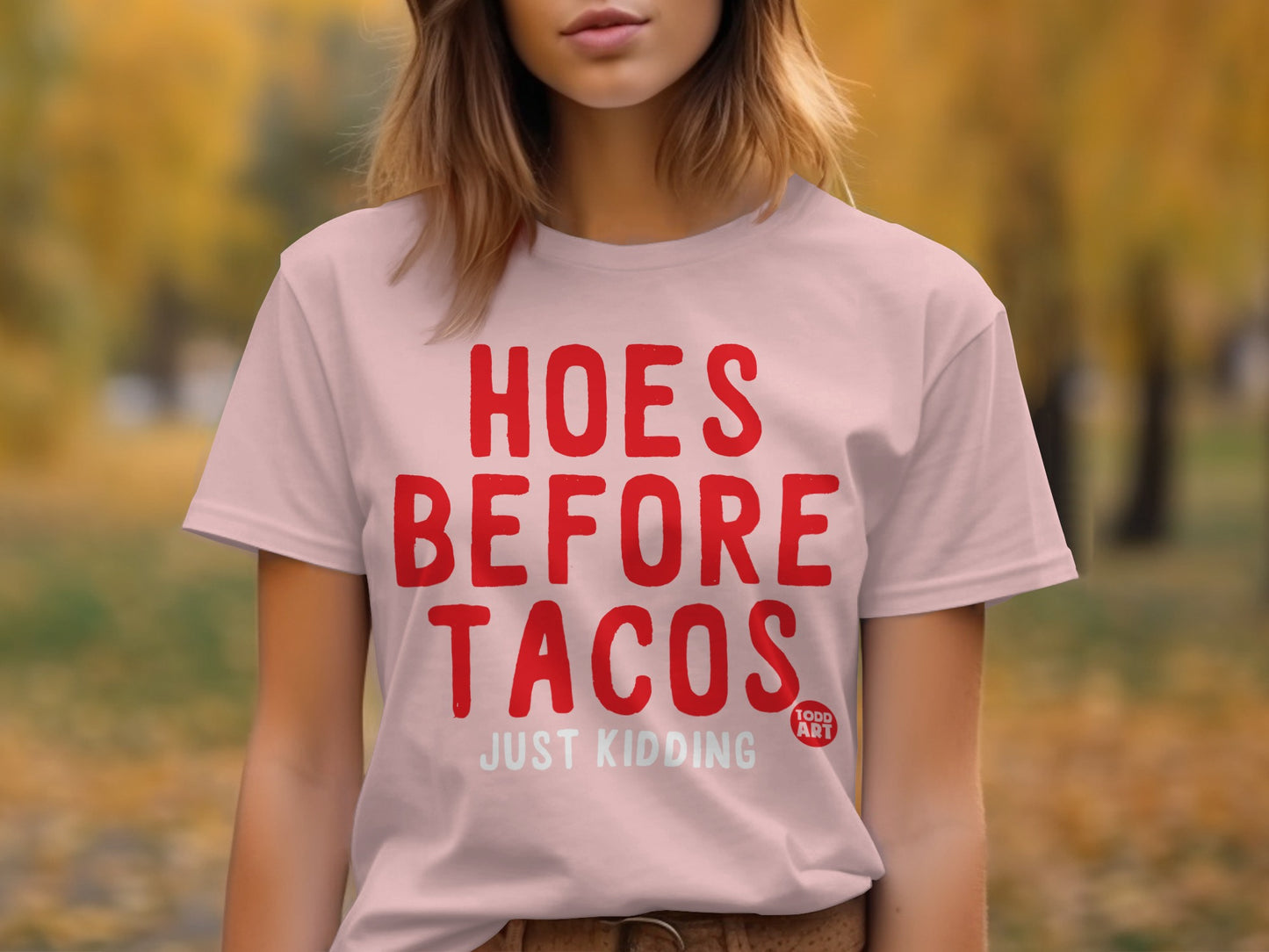 Hoes Before Tacos Just Kidding Funny Graphic Tee