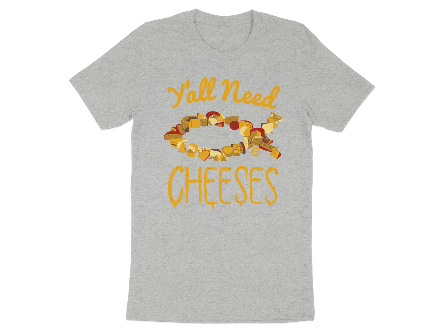 Y'all Need Cheeses Graphic Tee Shirt Funny Product Type