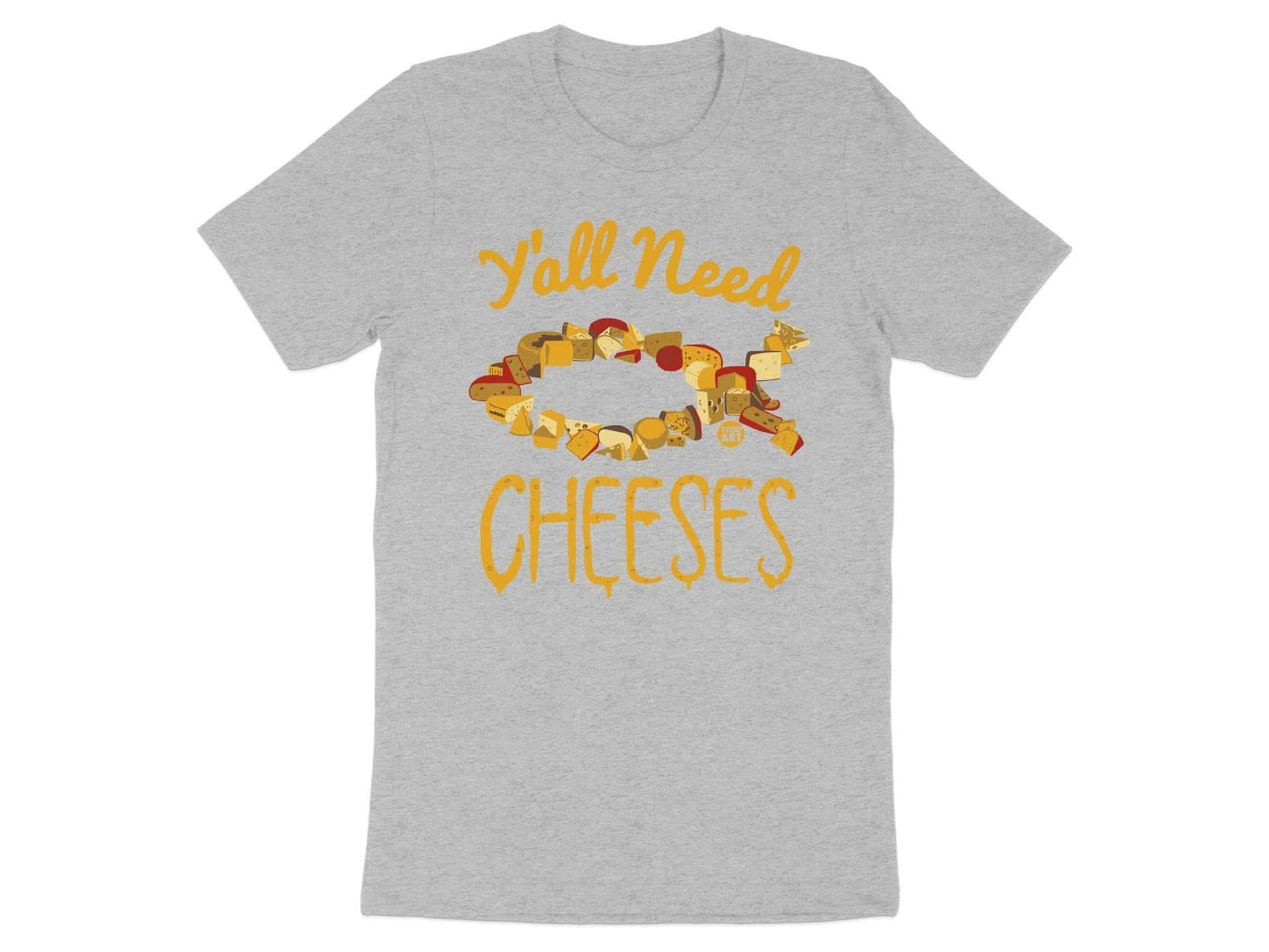 Y'all Need Cheeses Graphic Tee Shirt Funny Product Type