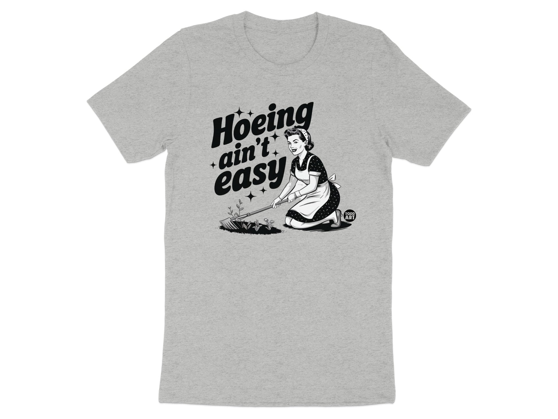 Hoeing Ain't Easy Graphic Tee Shirt for Gardening