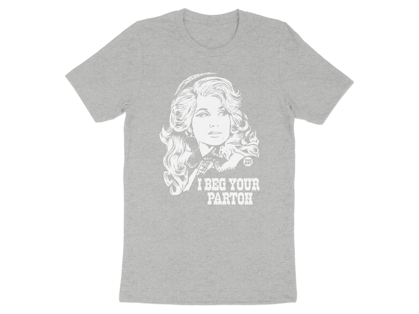 I Beg Your Parton Graphic Tee Shirt