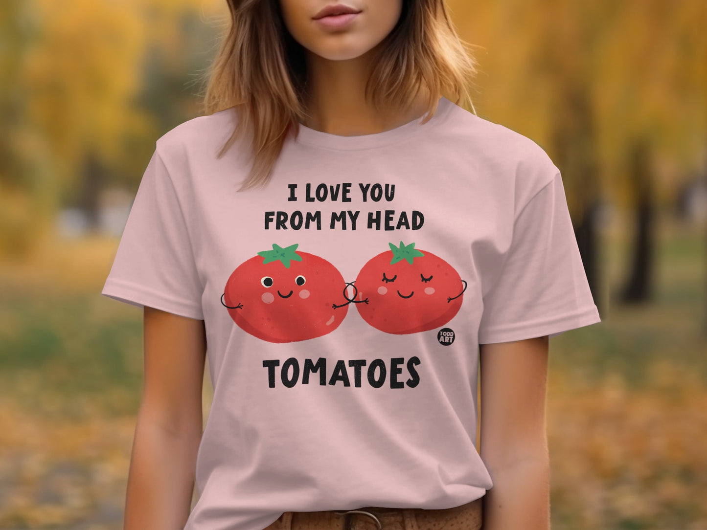 I Love You From My Head Tomatoes T-shirt