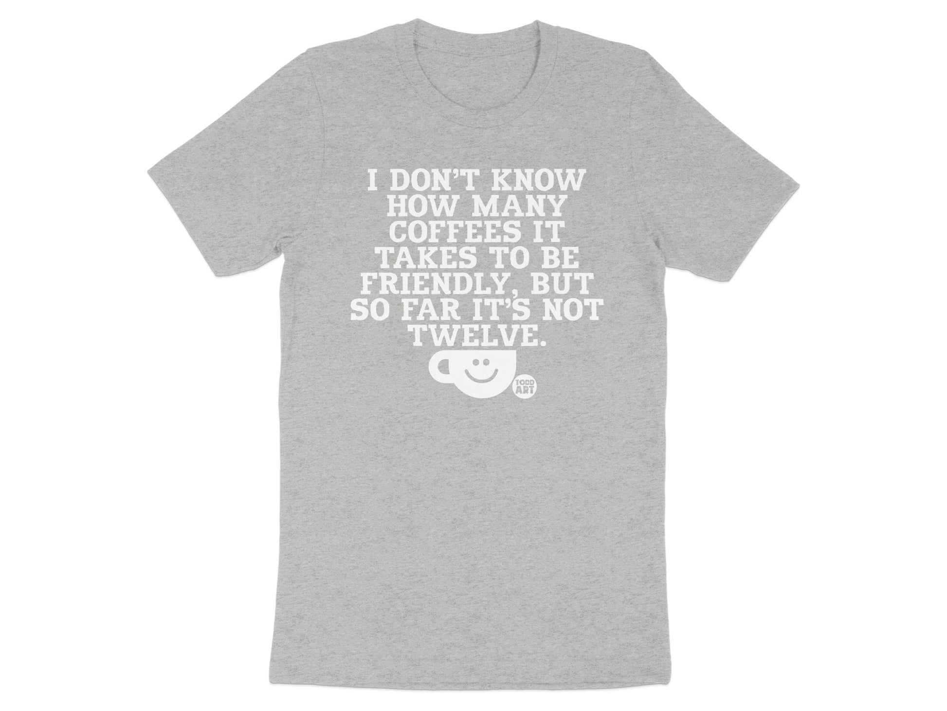 I Don't Know How Many Coffees To Be Friendly T-shirt product