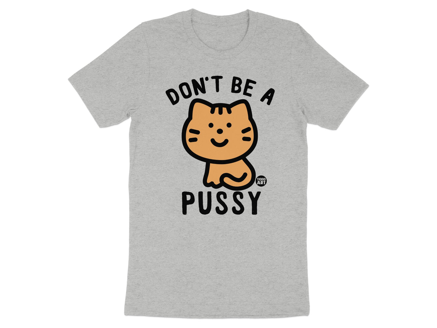 Don't Be A Pussy Cat Graphic TShirt product type