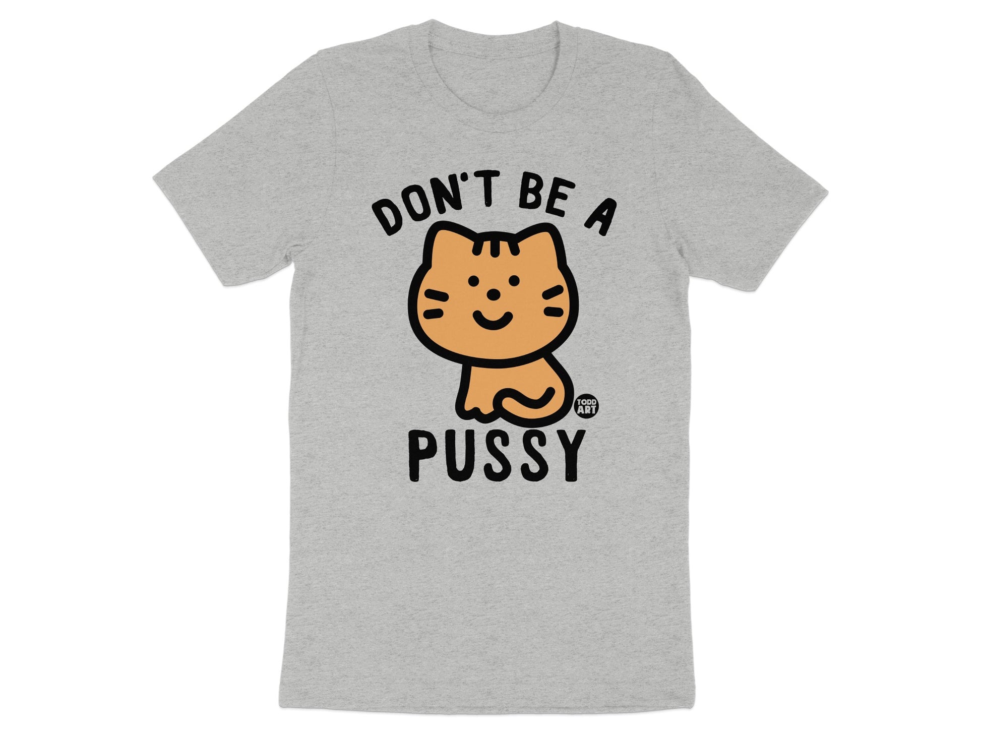 Don't Be A Pussy Cat Graphic TShirt product type