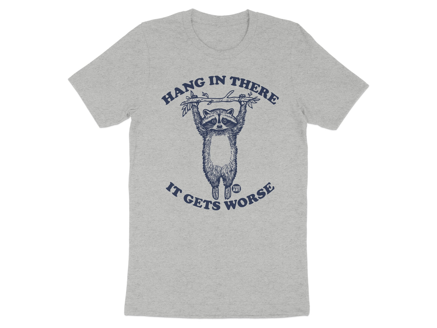 Hang In There It Gets Worse T-shirt