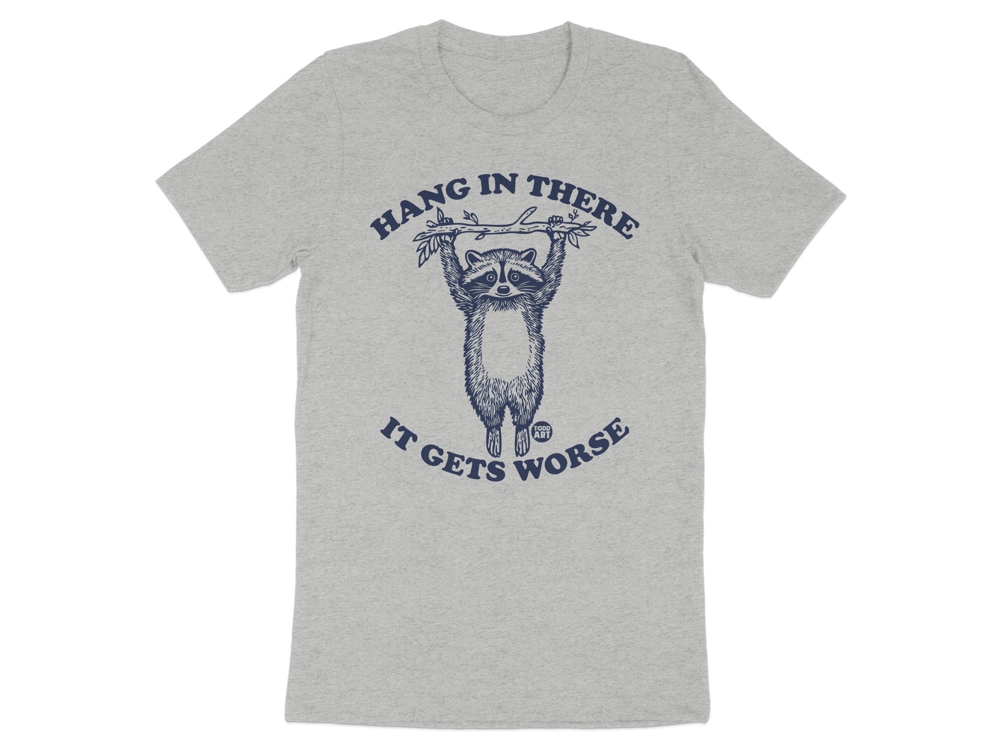 Hang In There It Gets Worse T-shirt