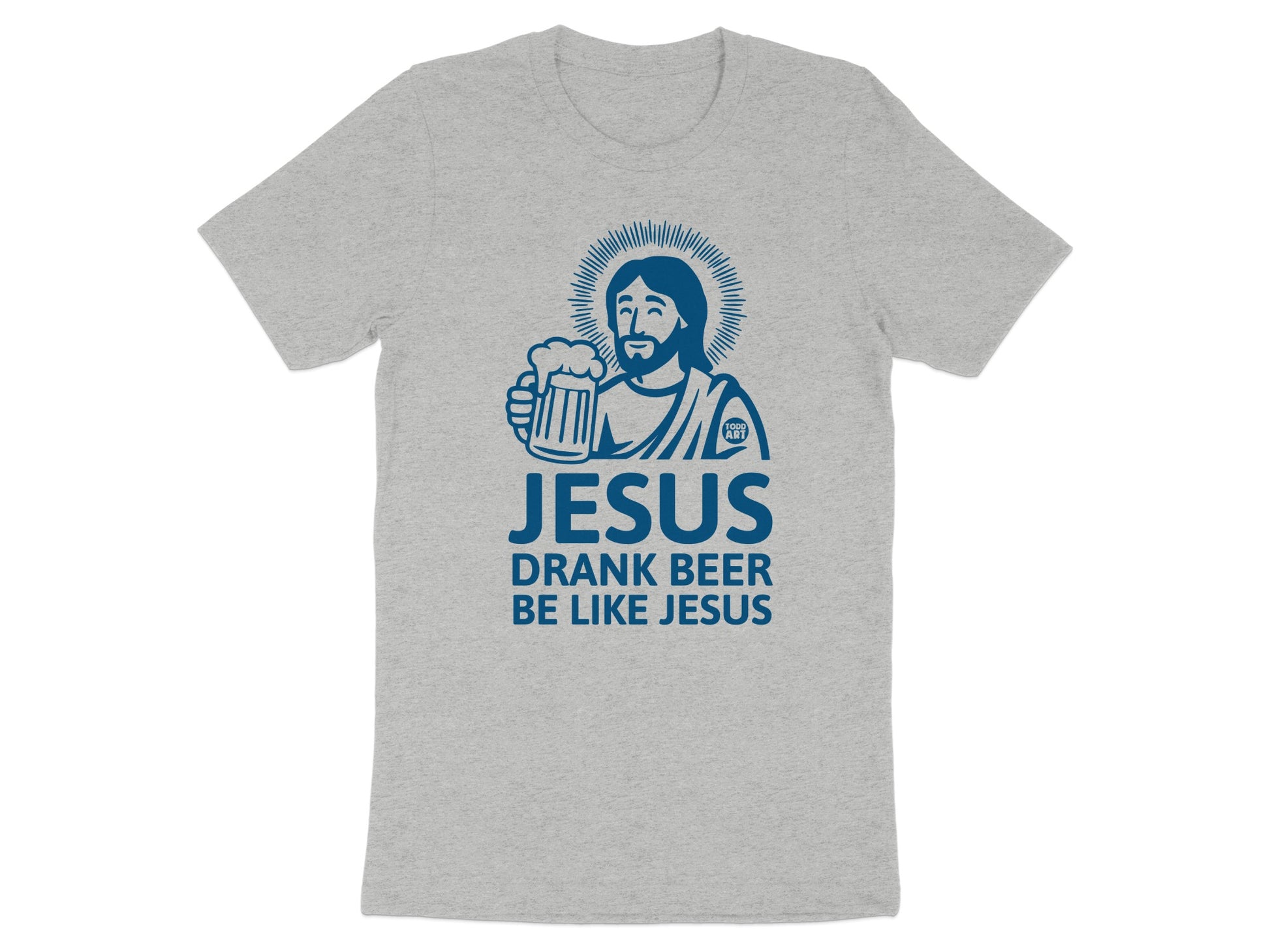 Jesus Drank Beer Be Like Jesus T-Shirt Product