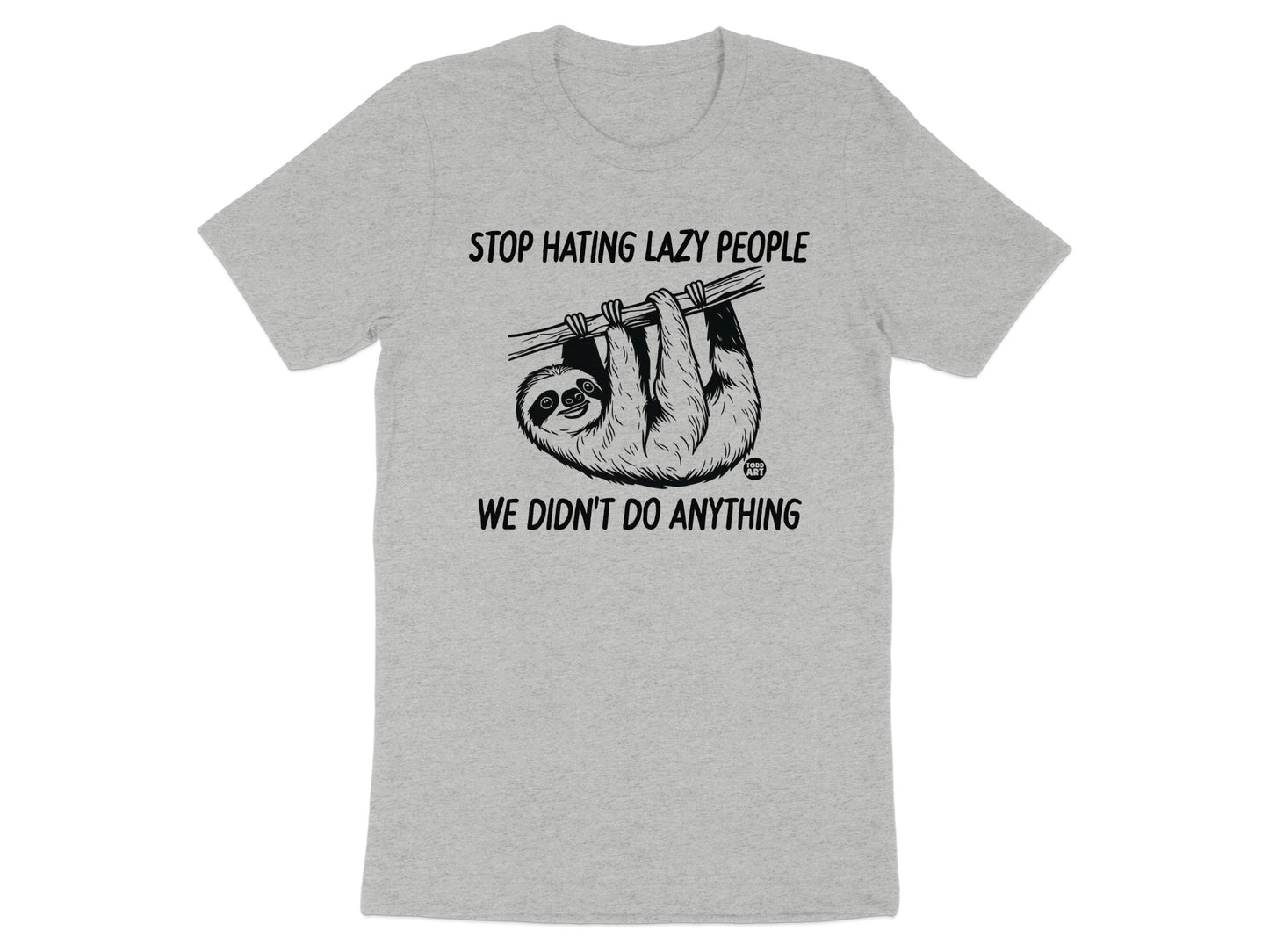Stop Hating Lazy People We Didn't Do Anything shirt