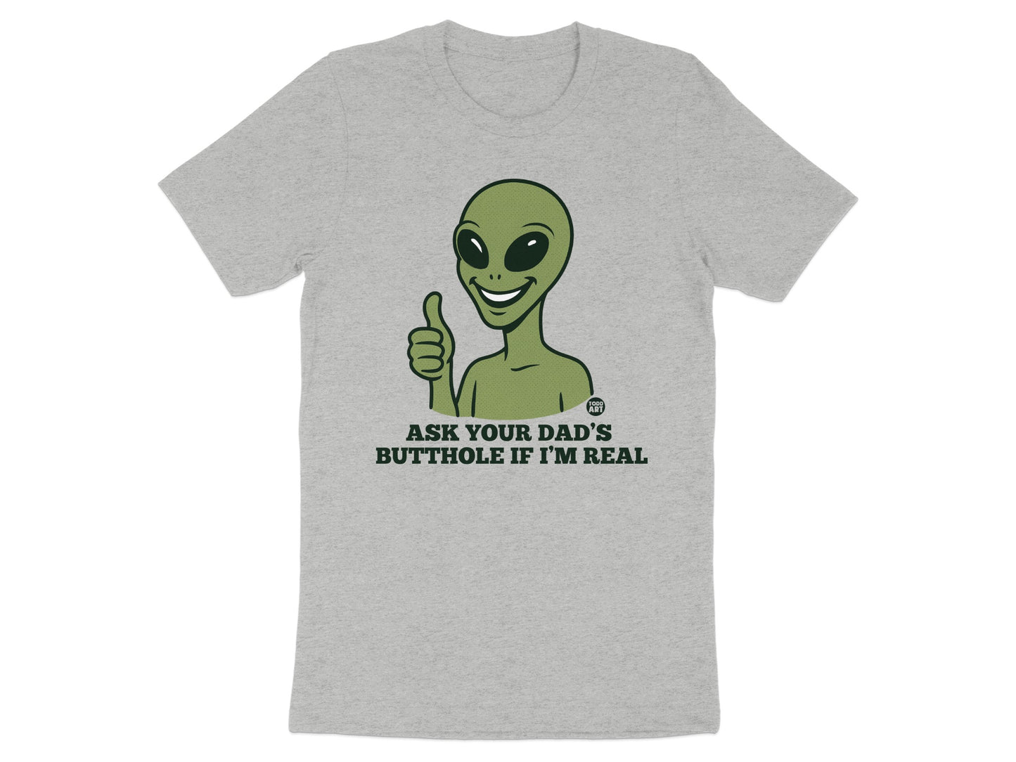 Ask Your Dad's Butthole If I'm Real T-shirt product type
