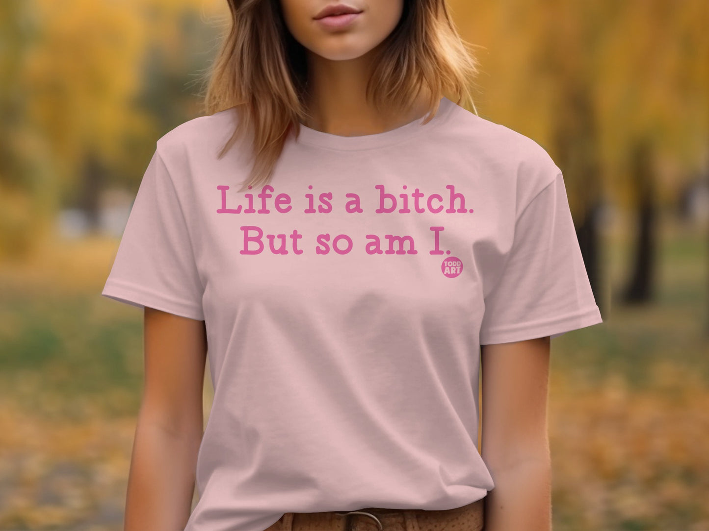 Life is a bitch But so am I T-shirt product type