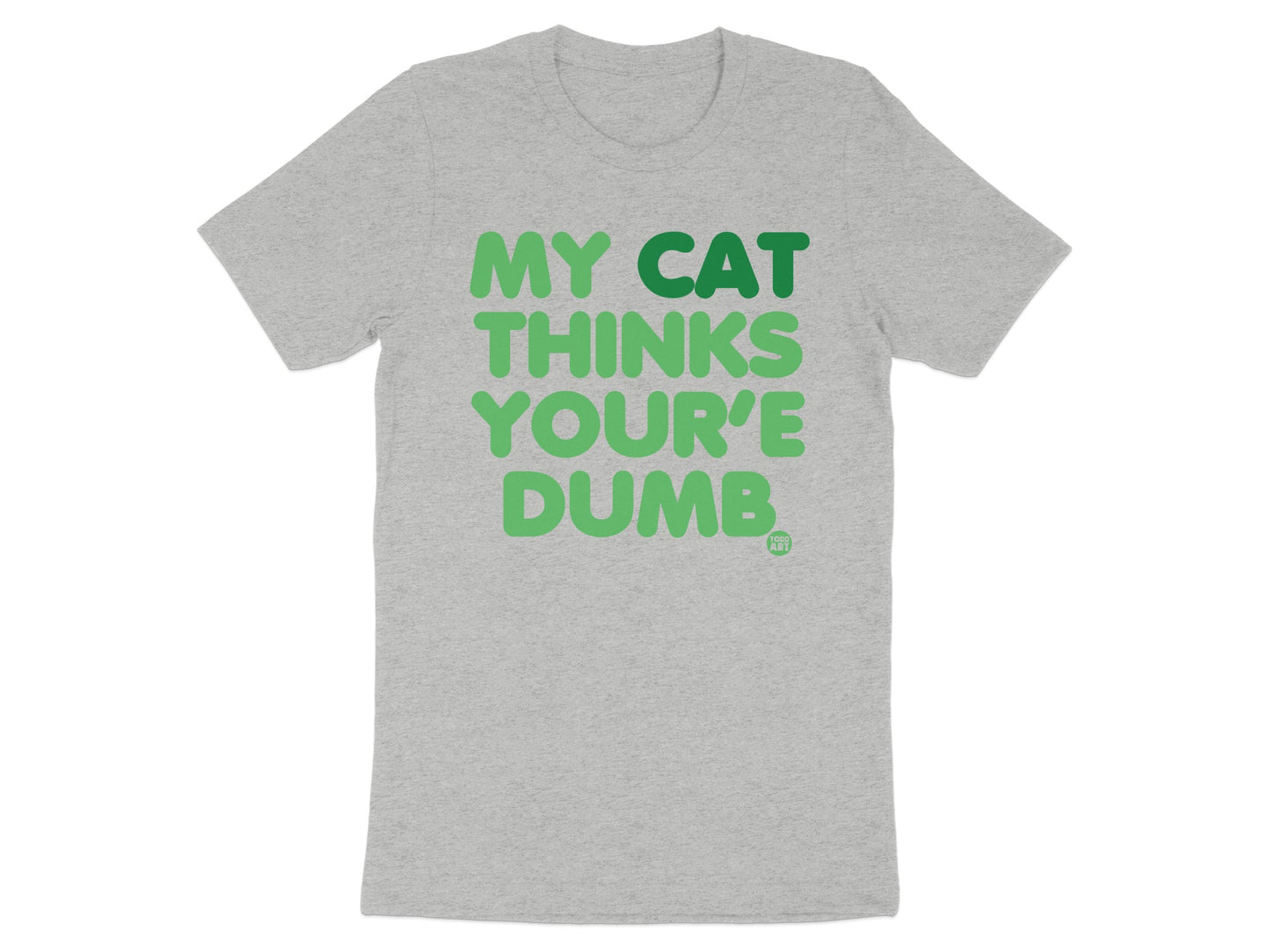 My Cat Thinks You're Dumb Graphic T-Shirt product type