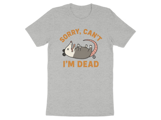Sorry Can't I'm Dead Funny Graphic T-Shirt
