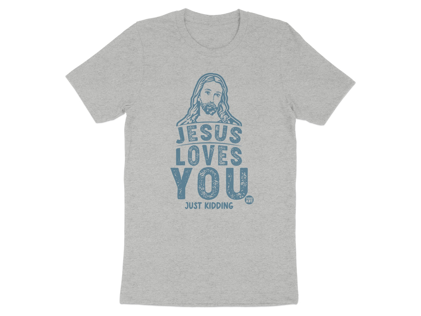 Jesus Loves You Just Kidding Graphic T-Shirt product type