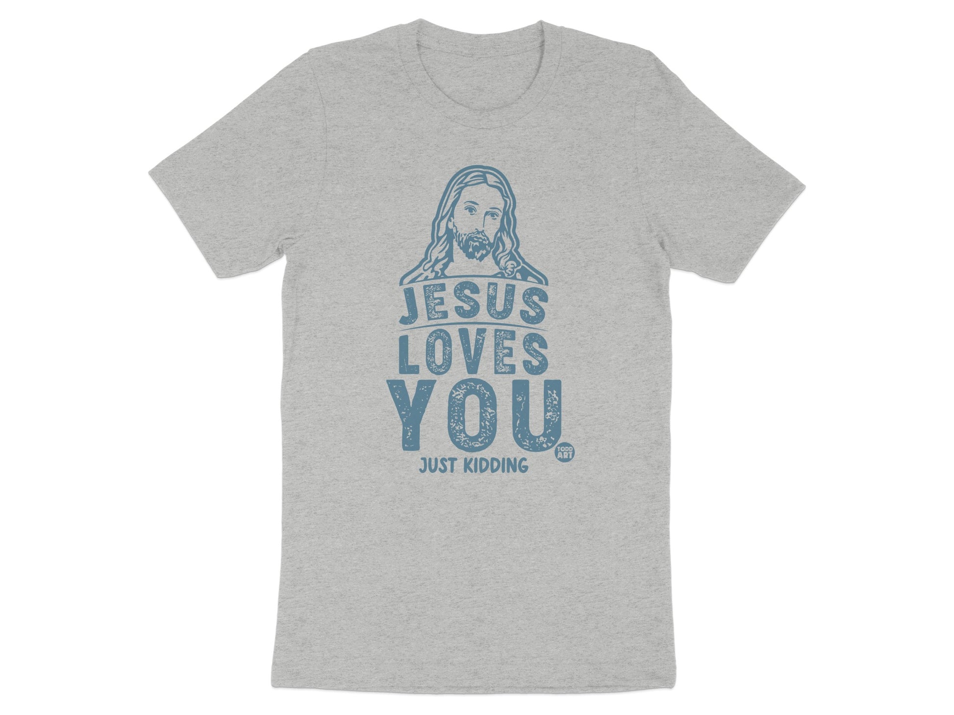 Jesus Loves You Just Kidding Graphic T-Shirt product type