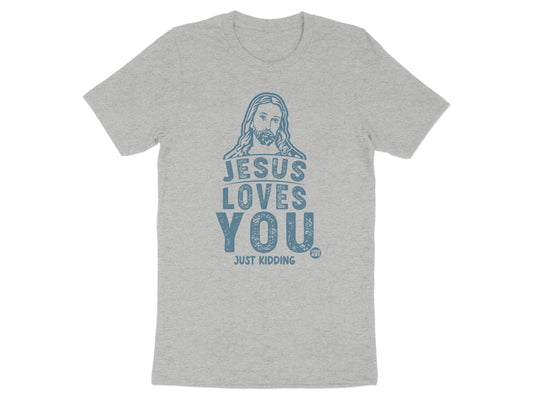 Jesus Loves You Just Kidding Graphic T-Shirt product type