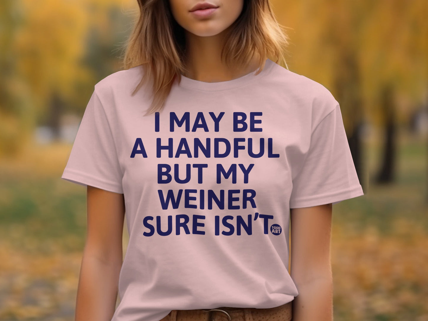 I May Be A Handful But My Weiner Sure Isn't T-Shirt product