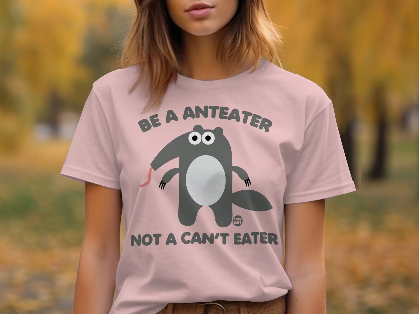 Be an Anteater Not a Can't Eater T-shirt product