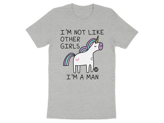 I'm Not Like Other Girls I'm A Man Unicorn T-Shirt