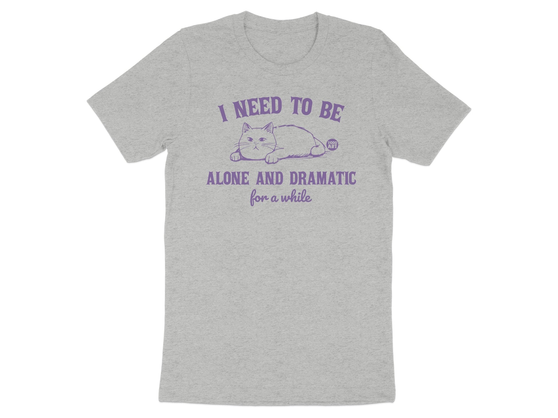 I Need To Be Alone And Dramatic For A While Shirt