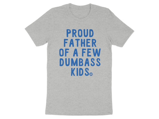 Proud Father Of A Few Dumbass Kids T-Shirts