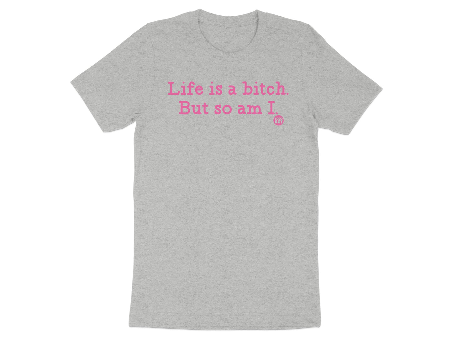 Life is a bitch But so am I T-shirt product