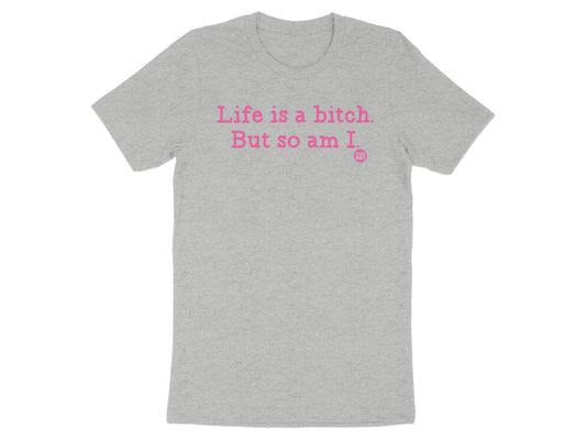 Life is a bitch But so am I T-shirt product