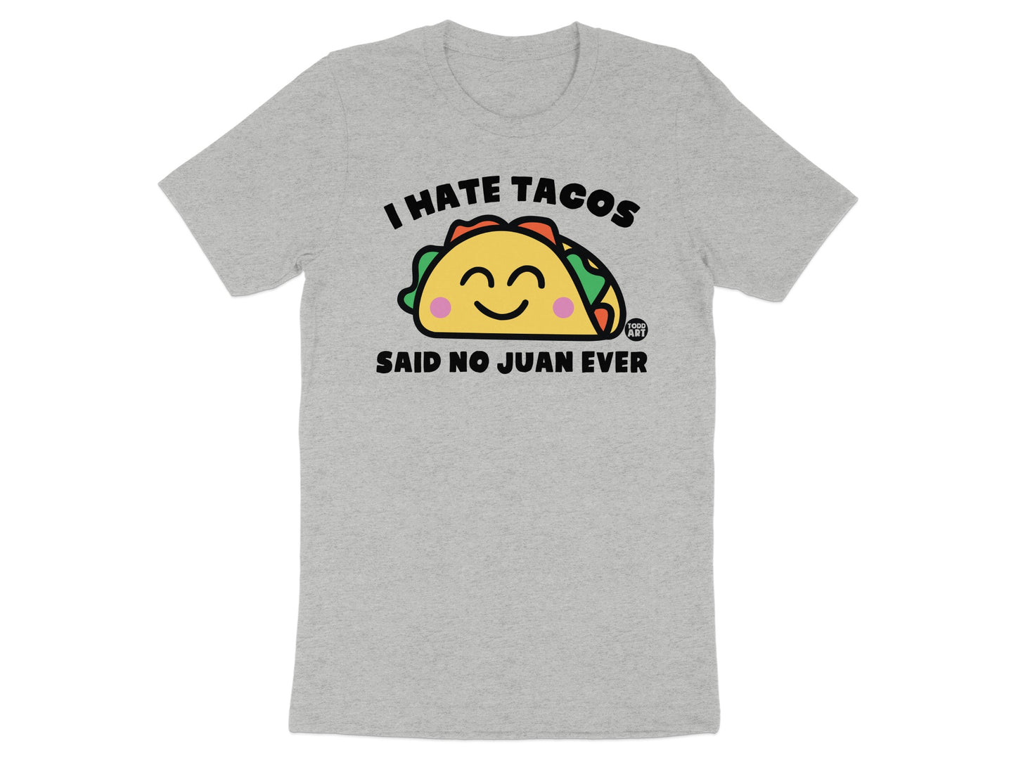 I Hate Tacos Said No Juan Ever Funny T-Shirt Product