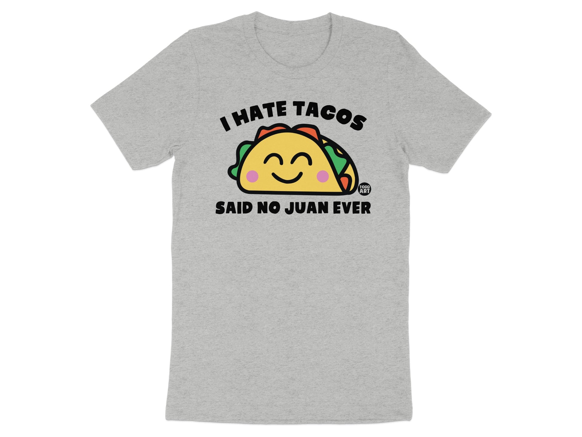 I Hate Tacos Said No Juan Ever Funny T-Shirt Product