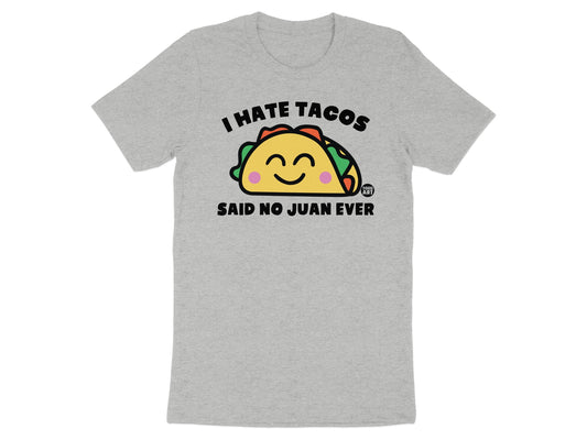I Hate Tacos Said No Juan Ever Funny T-Shirt Product