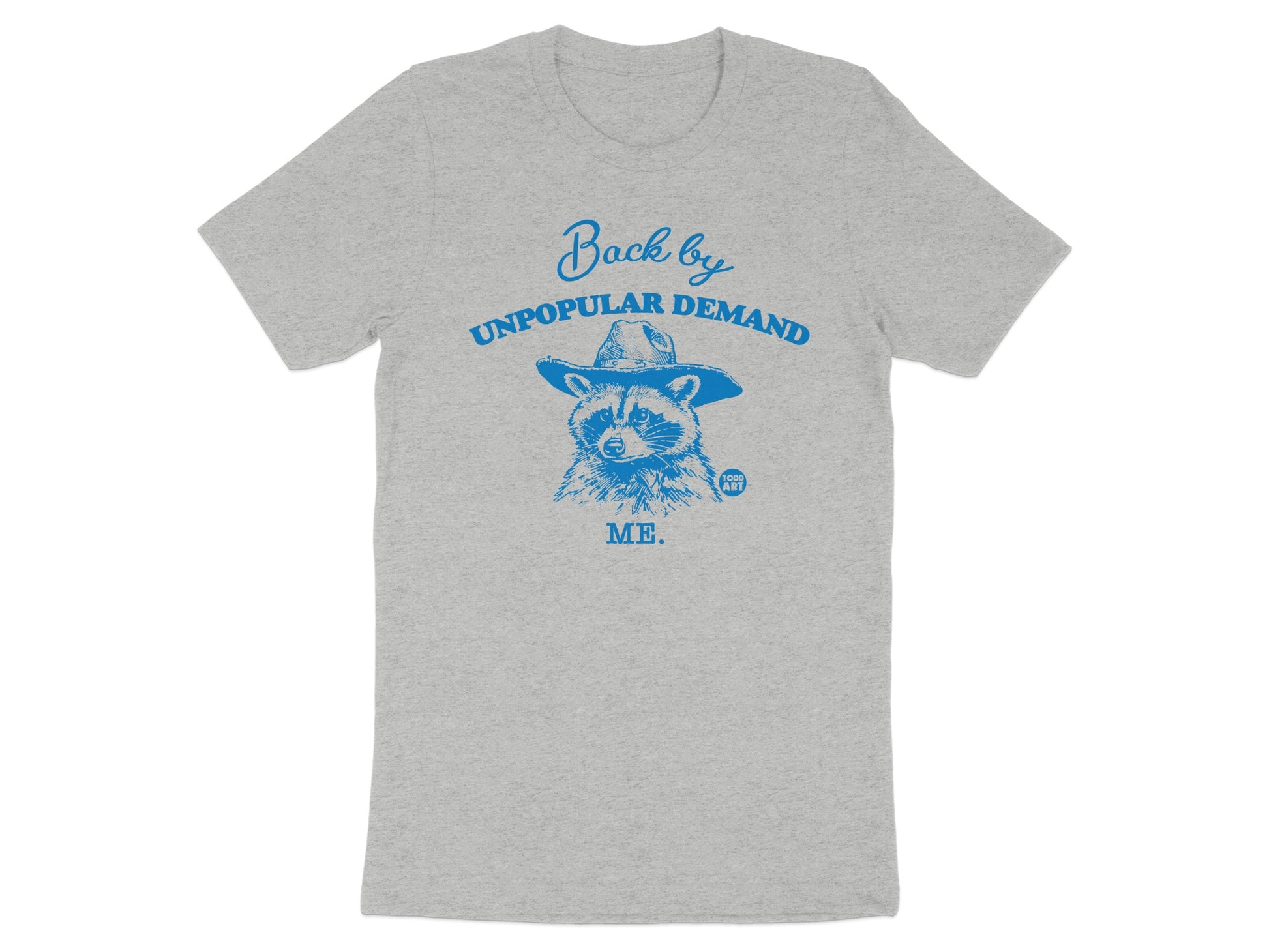 Back By Unpopular Demand Me Raccoon T-Shirt
