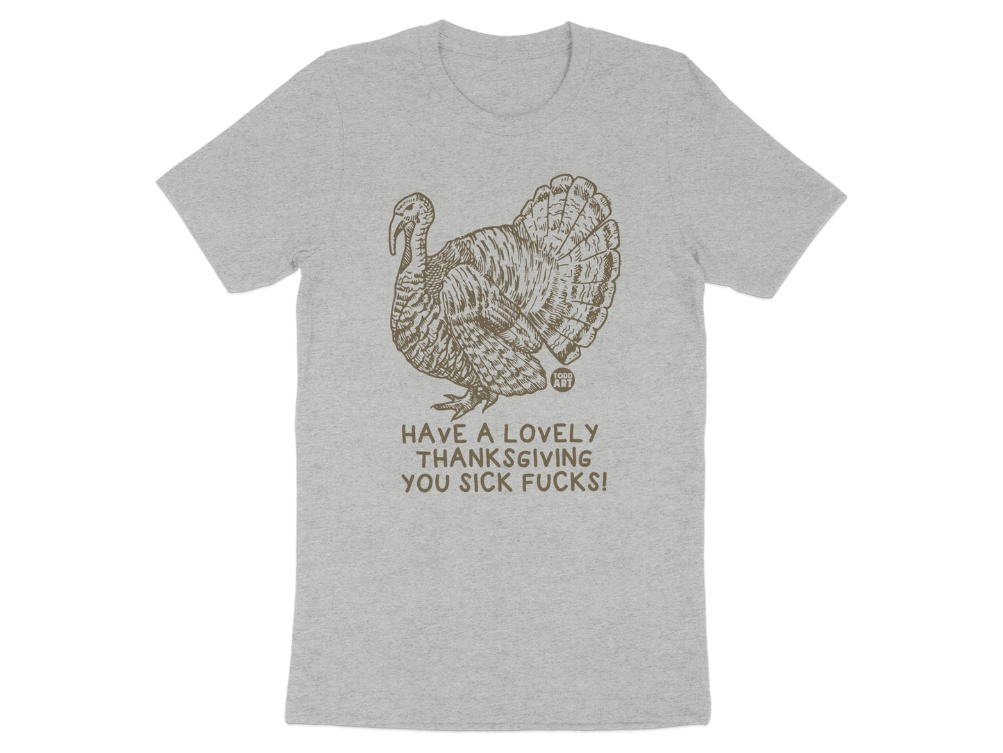 Have a Lovely Thanksgiving You Sick Fucks product type