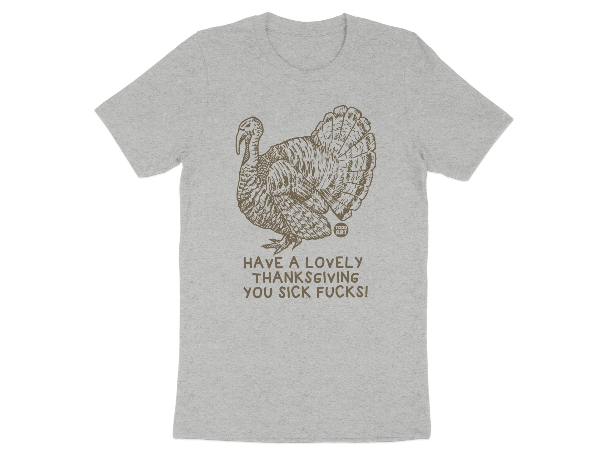 Have a Lovely Thanksgiving You Sick Fucks product type