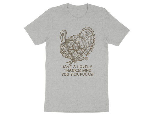 Have a Lovely Thanksgiving You Sick Fucks product type