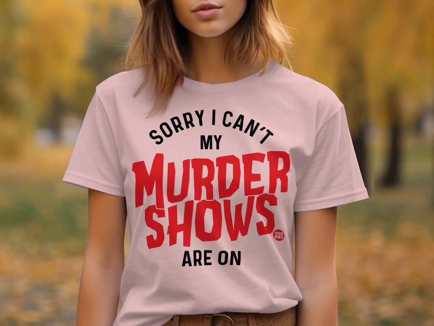Sorry I Can't My Murder Shows Are On T-Shirt product
