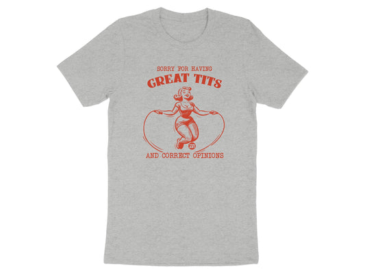 Sorry For Having Great Tits And Correct Opinions Shirt