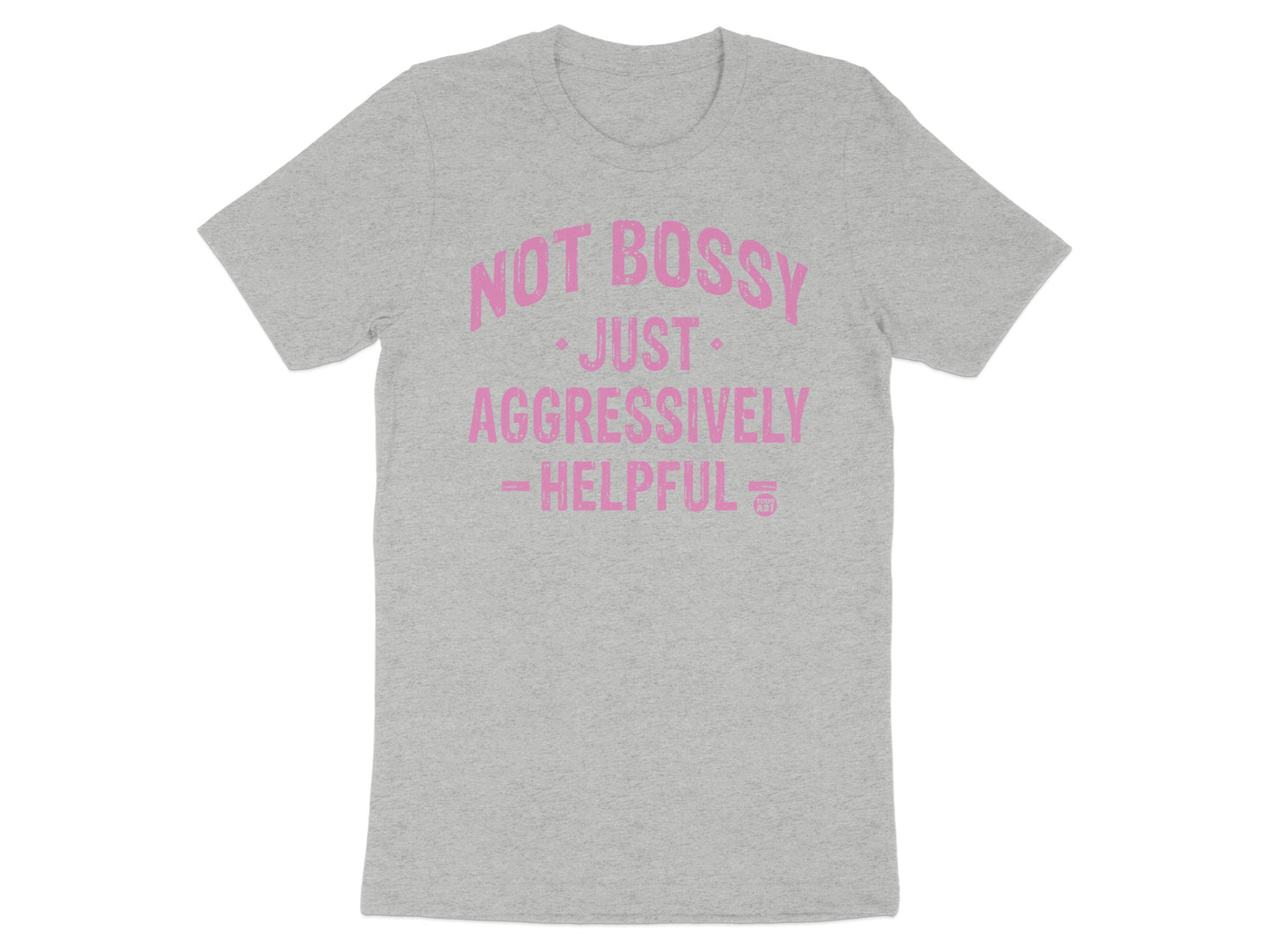 Not Bossy Just Aggressively Helpful T-shirt product