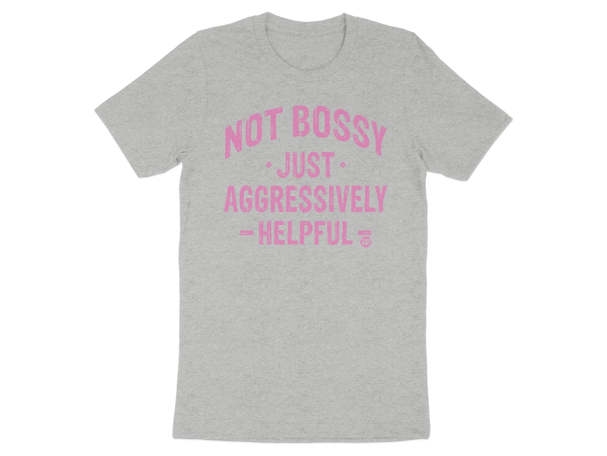 Not Bossy Just Aggressively Helpful T-shirt product