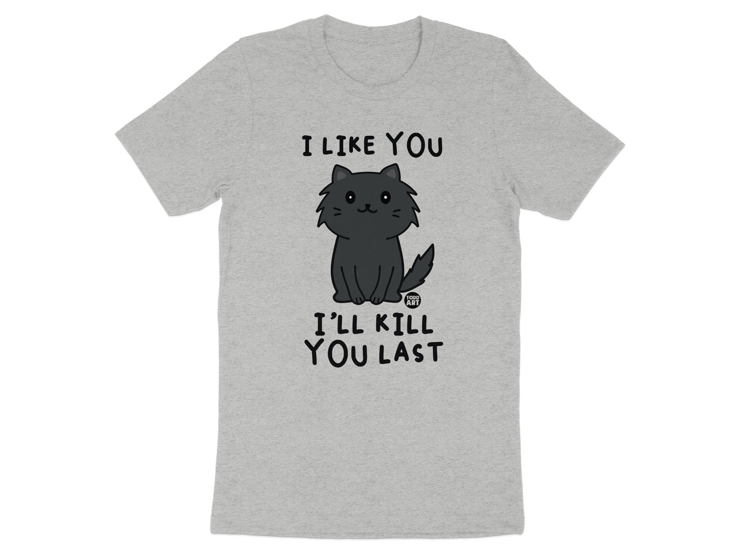 I Like You I'll Kill You Last Graphic T-shirt product type